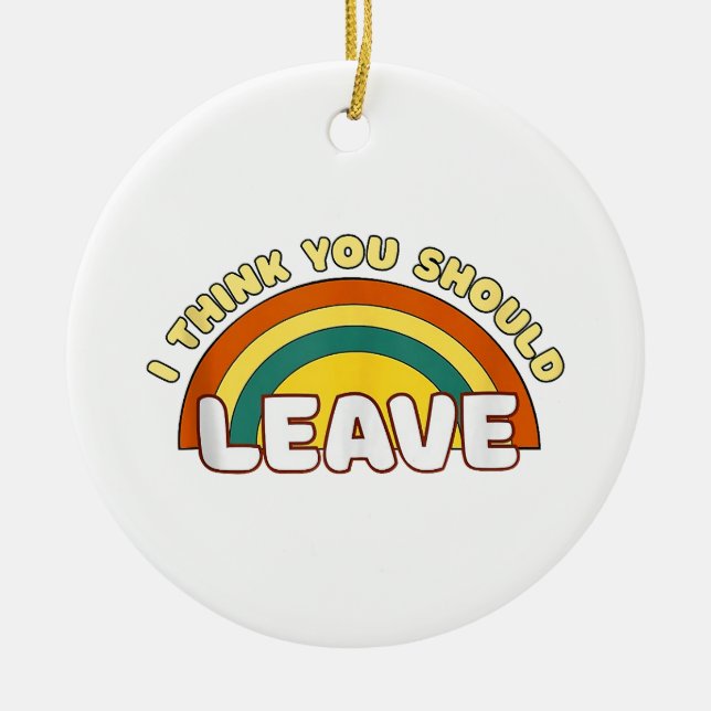 Ich denke, du solltest Funny Rainbow Verlassen hab Keramik Ornament (Vorne)
