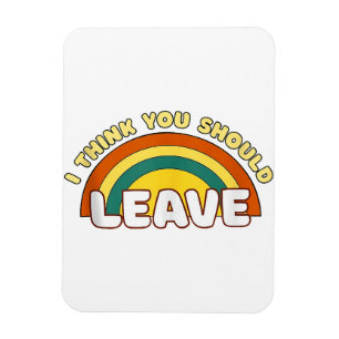 Ich denke, du solltest Funny Rainbow Verlassen hab Magnet
