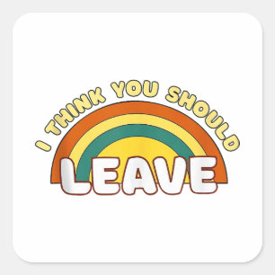 Ich denke, du solltest Funny Rainbow Verlassen hab Quadratischer Aufkleber