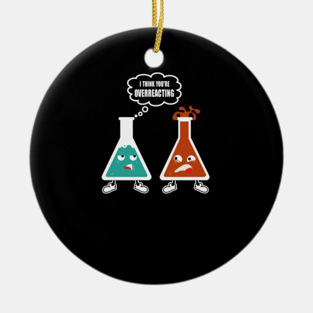 Ich denke, du überreagierst - Funny Nerd Chemistry Keramik Ornament (Vorne)