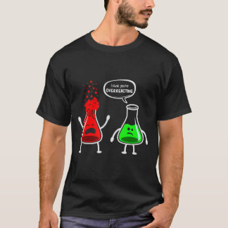 Ich denke, du überreagierst - komischer Chemie-Ner T-Shirt