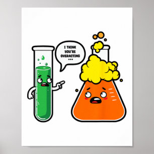 Ich denke, du überreagierst Wissenschaftslehrer Zu Poster