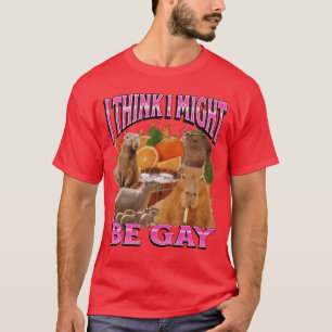 Ich denke, ich bin vielleicht schwul Lustige Capyb T-Shirt