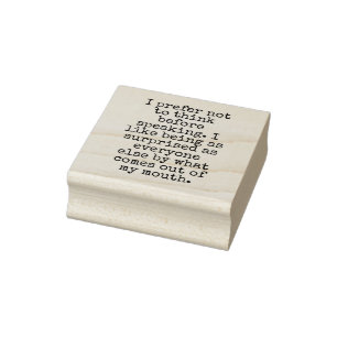 Ich denke lieber nicht nach, bevor ich spreche.... gummistempel