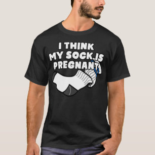 Ich denke, meine Socke ist schwanger T-Shirt
