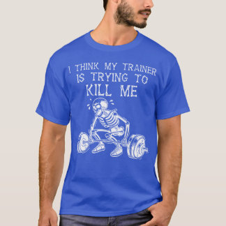 Ich denke Myrainer wird mich Skelett Gym Worko töt T-Shirt