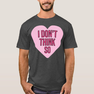 Ich denke nicht, dass der Single des sonnigen Vale T-Shirt