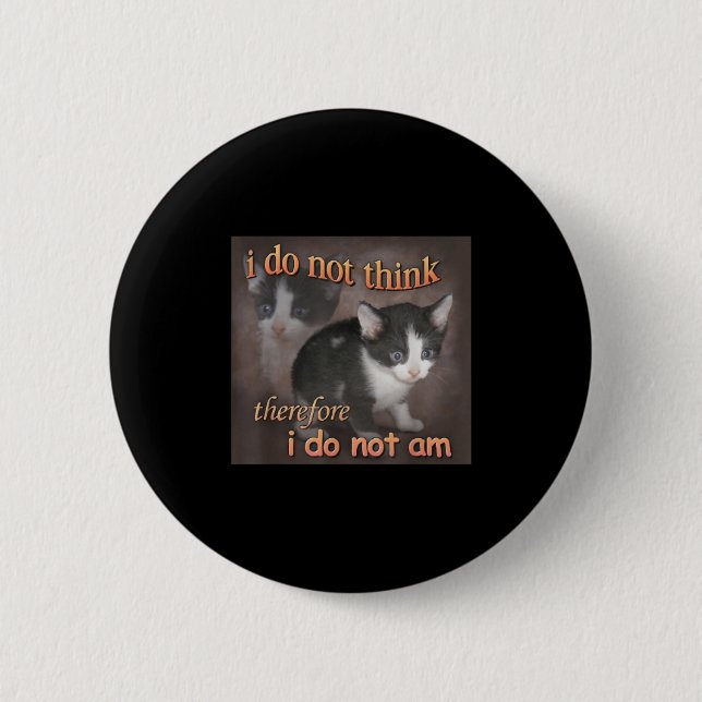 Ich denke nicht, deshalb bin ich kein Katzen-Meme- Button (Vorderseite)