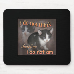 Ich denke nicht, deshalb bin ich nicht Katzen-Meme Mousepad
