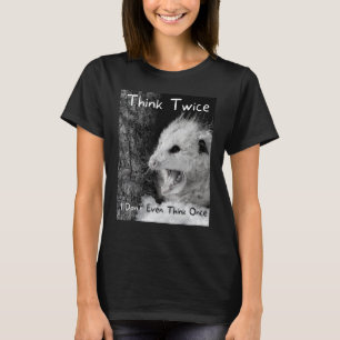 Ich denke nicht einmal, wenn ich einmal OPossum-Re T-Shirt