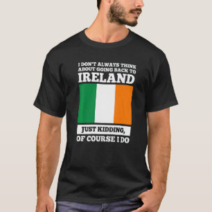 Ich denke nicht immer daran, nach Irland zurückzuk T-Shirt