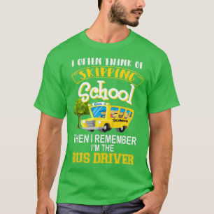 Ich denke oft daran, die Schule zu überspringen, d T-Shirt