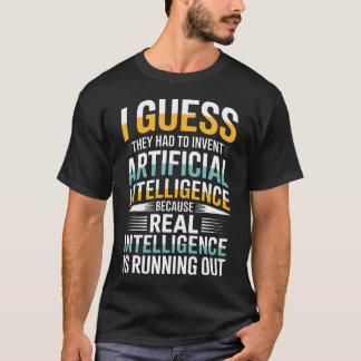 Ich denke, sie mussten künstliche Intelligenz erfi T-Shirt