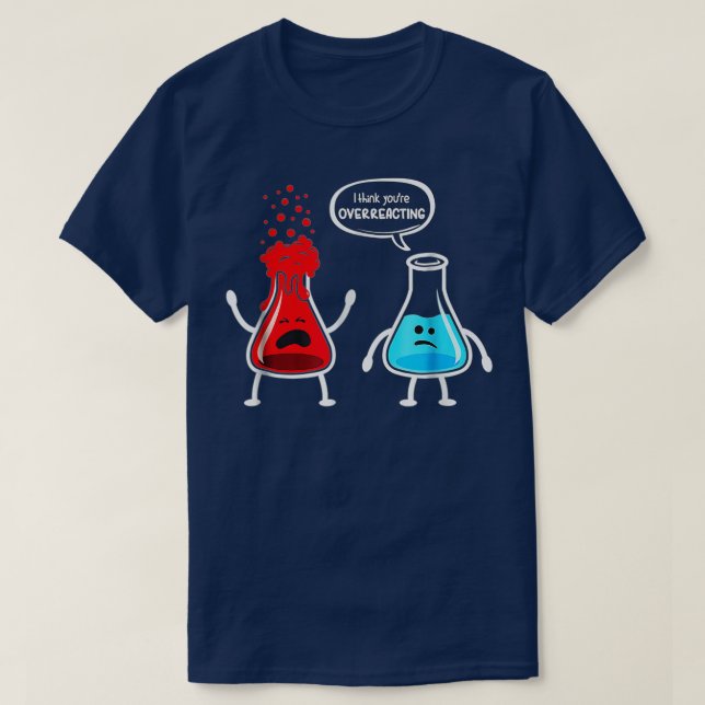 Ich denke, Sie überreagieren die Funny Nerd Chemis T-Shirt (Design vorne)