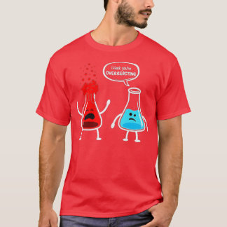 Ich denke, Sie überreagieren die Funny Nerd Chemis T-Shirt