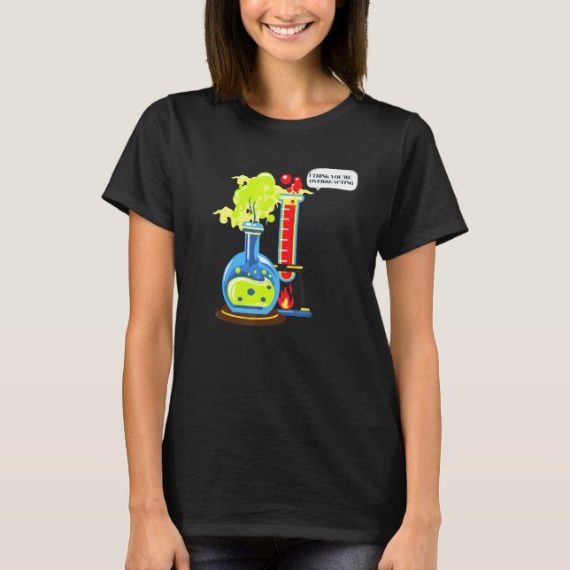 Ich denke, Sie überreagieren Nerd Chemie T-Shirt (Vorderseite)