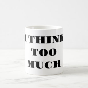 Ich denke zu viel - Kaffeetasse