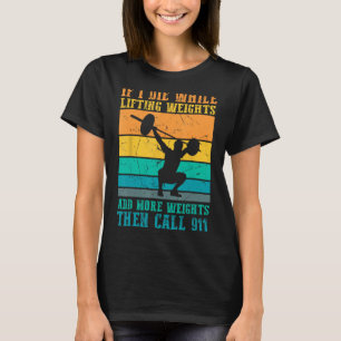 Ich Die beim Heben von Gewichten - Funny Workout & T-Shirt