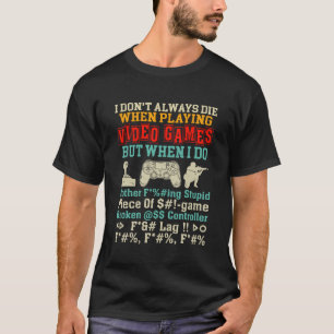Ich Die nicht immer beim Spielen von Videospielen T-Shirt