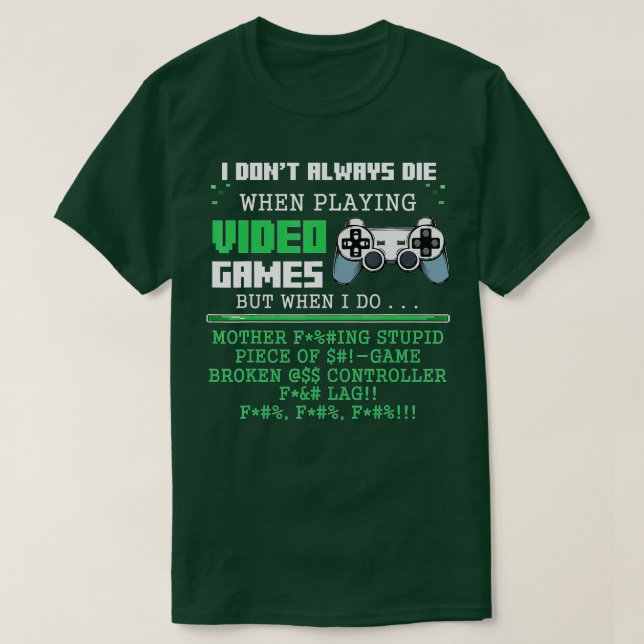 Ich Die nicht immer beim Spielen von Videospielen T-Shirt (Design vorne)