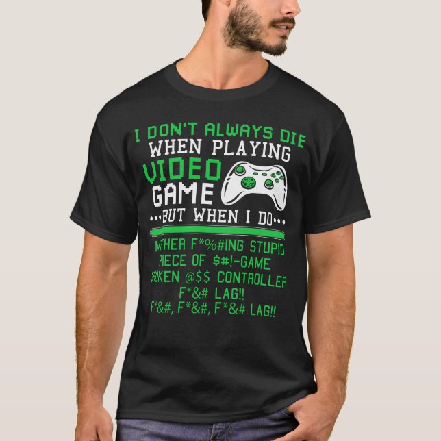 Ich Die nicht immer beim Spielen von Videospielen T-Shirt (Vorderseite)