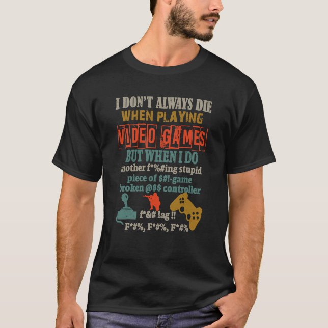 Ich Die nicht immer beim Spielen von Videospielen T-Shirt (Vorderseite)