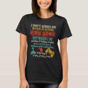 Ich Die nicht immer beim Videospiel Consol T-Shirt