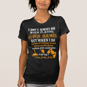 Ich Die nicht immer in Videospielen, aber wenn ich T-Shirt