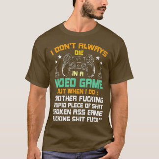 Ich Die nicht immer in Videospielen-Videospielen T-Shirt