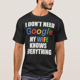 Ich Don&x27; brauche Google Meine Ehefrau weiß nic T-Shirt