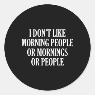 Ich Don’t wie Morgenmensch oder Morgengrauen ode Runder Aufkleber