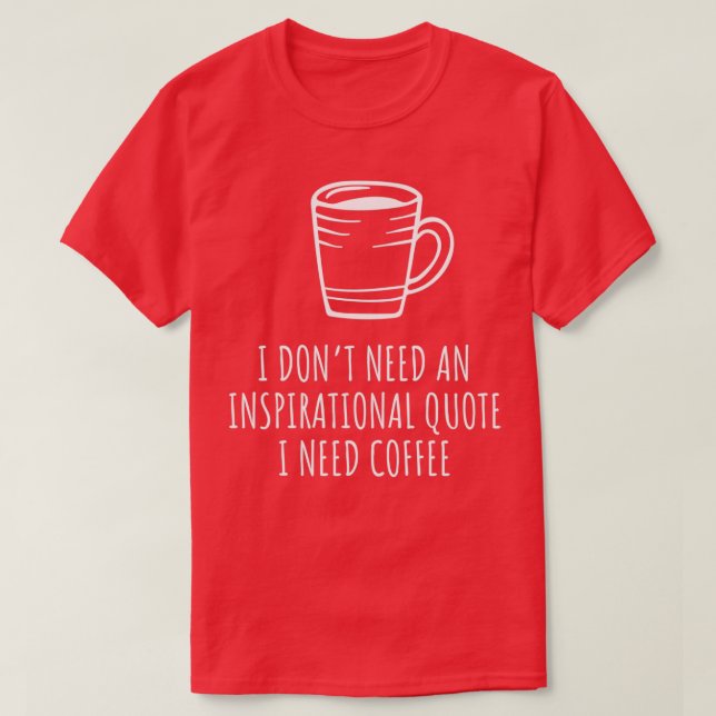 Ich Donx27t brauche ein inspirierendes Zitat, das  T-Shirt (Design vorne)
