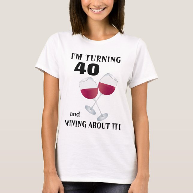 Ich drehe 40 und wining über es T - Shirt (Vorderseite)