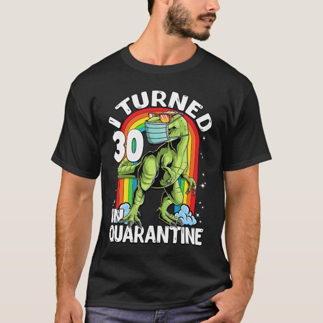Ich drehte 30 in Quarantine rex Dinosaurier 30. Ge T-Shirt (Vorderseite)
