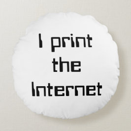 Ich drucke das Internet Rundes Kissen