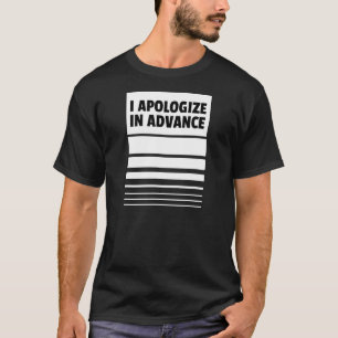 Ich entschuldige mich im Voraus Entschuldigungen T-Shirt