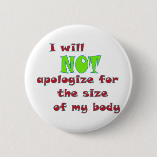 Ich entschuldige NICHT mich für die Größe meines Button