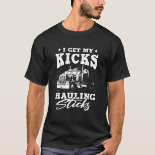 Ich erhalte meine Kicks Hauling Sticks Semi Traile T-Shirt