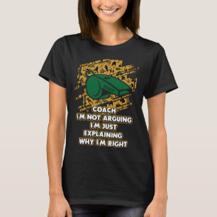 Ich erkläre nur, warum ich der richtige Coach Spaß T-Shirt
