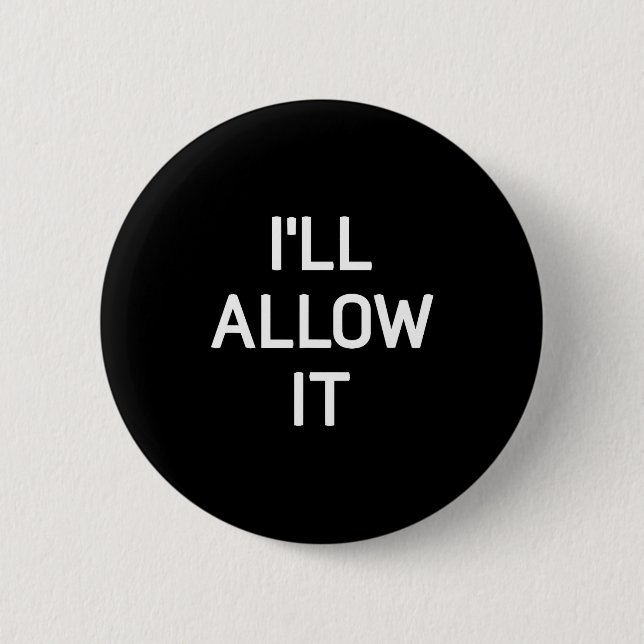Ich erlaube es, Lustig, Witze, Sarkastische Sprüch Button (Vorderseite)