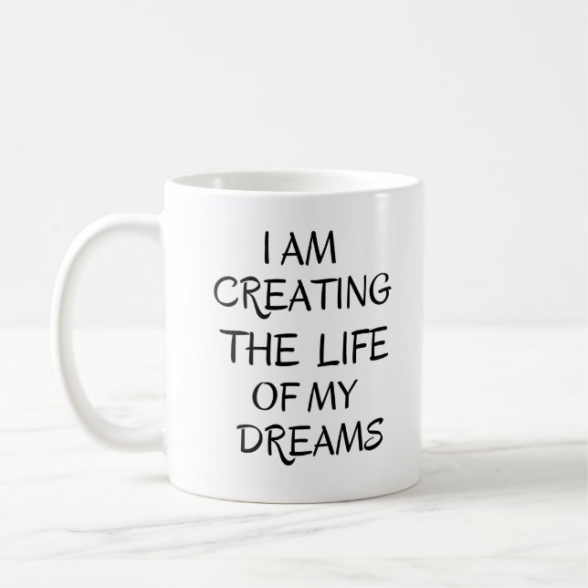 Ich erschaffe das Leben meiner Träume, positives Z Kaffeetasse (Links)