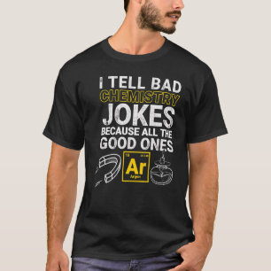 Ich erzähle schlechte Chemie Witze, weil alles gut T-Shirt