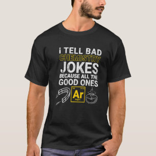 Ich erzähle schlechte Chemie Witze, weil alles gut T-Shirt
