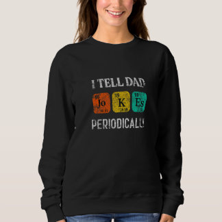 Ich erzähle Vater Jokes regelmäßig Chemie Funny Fa Sweatshirt