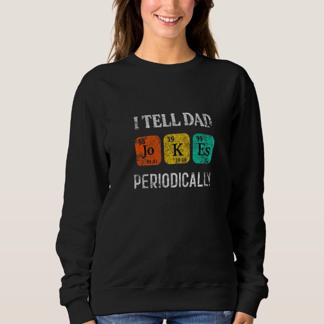 Ich erzähle Vater Jokes regelmäßig Chemie Funny Fa Sweatshirt (Vorderseite)
