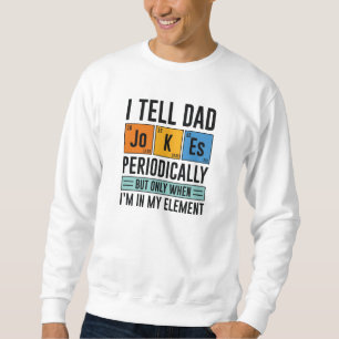 Ich erzähle Vater Jokes regelmäßig Sweatshirt