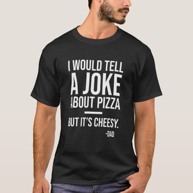 Ich erzählte einen Witz über Pizza, aber über ihre T-Shirt (Vorderseite)