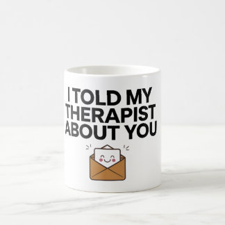 Ich erzählte meinem Therapeuten von dir 2 Kaffeetasse