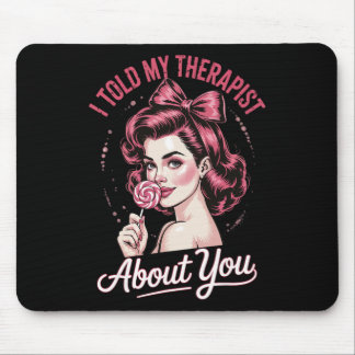 Ich erzählte meinem Therapeuten von dir _2 Mousepad