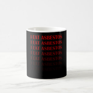 Ich esse ihr Asbestgeschenk Kaffeetasse